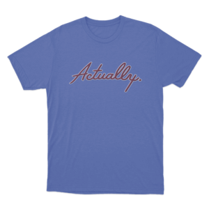 Actually T Shirt Blue
